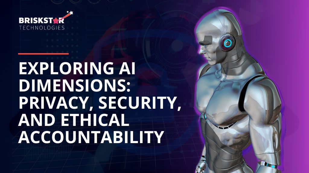 Exploring AI Dimensions Privacy Security and Ethical Accountability